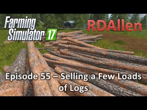 Farming Simulator 17 Gold Crest Valley E55 - Selling Those Logs!