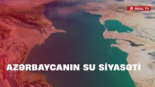 Azərbaycanın su siyasəti / Dövlətimiz su təhlükəsizliyini strateji prioritet kimi müəyyən edib