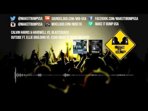 Calvin Harris vs. Blasterjaxx - Outside (Hardwell Remix) vs. Echo (Make It Bump Mashup)