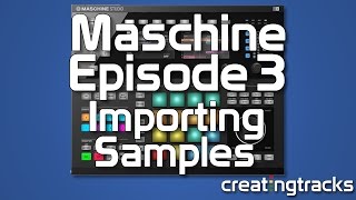 Maschine Tutorial Importing Samples Episode 3 Creating Tracks