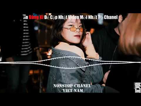 NONSTOP Việt Mix 2K19 - NẾU EM CÒN TỒN TẠI REMIX - HCL nonstop