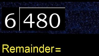 Divide 480 by 6 , remainder  . Division with 1 Digit Divisors . How to do