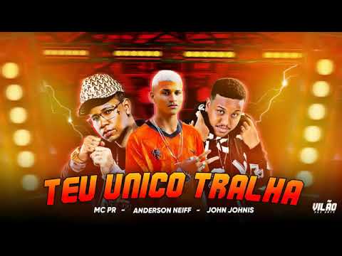 ANDERSON NEIFF, JOHN JOHNIS E MC PR - TEU UNICO TRALHA - REMIX BREGA FUNK