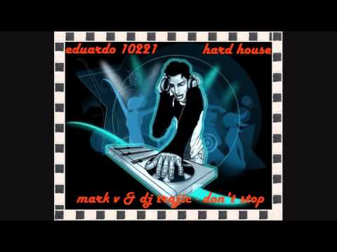 mark v  & dj trajic -  don't stop  ( hard house )