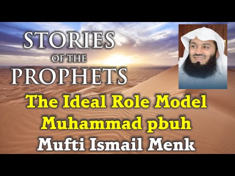 The Ideal Role Model - Muhammad SAW - Mufti Ismail Menk