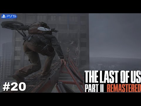 The Last Of Us 2 Remastered Gameplay Walkthrough Part 20 [PS5] - No Commentary
