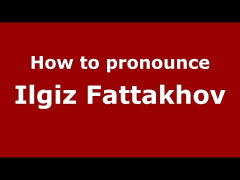 How to pronounce Ilgiz Fattakhov (Russian/Russia)  - PronounceNames.com