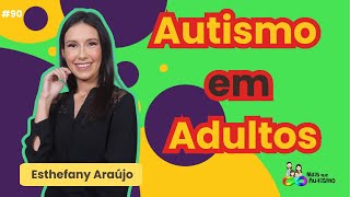 Autismo em Adultos - Trabalho, Amigos Relação Amorosa #podcast com a Psicóloga Esthefany Araujo #90
