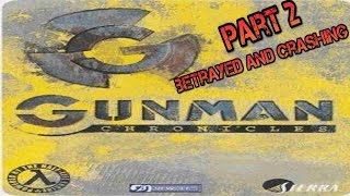 Lets Play Gunman chronicles # 2 Betrayed and Crashing