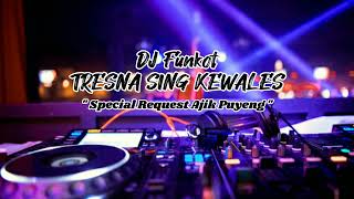 Download lagu DJ Funkot - TRESNA SING KEWALES 'Special Request Ajik Puyeng' mp3