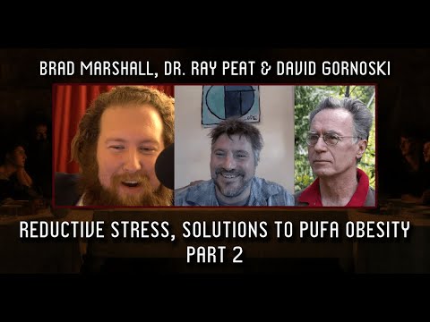 Dr. Ray Peat, Brad Marshall on Reductive Stress, Solutions to PUFA Obesity (Part 2)