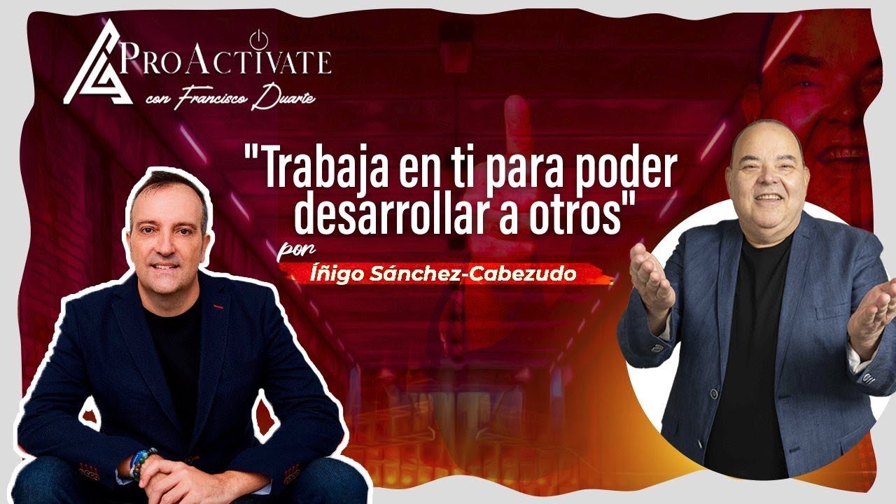 Trabaja en ti para poder desarrollar a otros por Íñigo Sánchez-Cabezudo