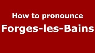 How to pronounce Forges-Les-Bains