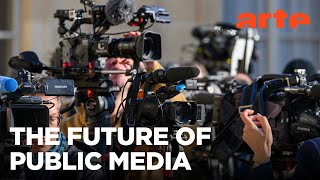 Does European public media have a future? | ARTE.tv Documentary