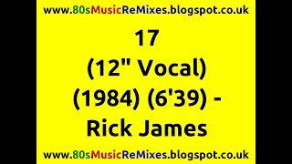 17 (12&quot; Vocal) - Rick James | 80s Club Mixes | 80s Club Music | 80s Funk Music | 80s Funk and Soul