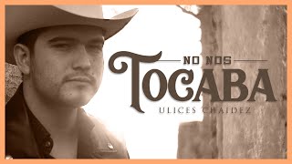 No Nos Tocaba - (Video Oficial) - Ulices Chaidez - DEL Records 2020