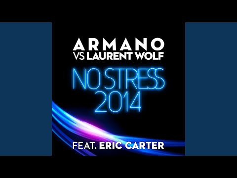 No Stress 2014 (feat. Eric Carter) (Armano vs. Laurent Wolf)