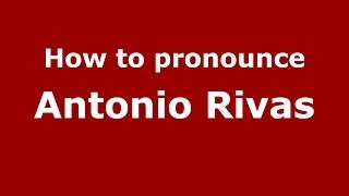 How to pronounce Antonio Rivas