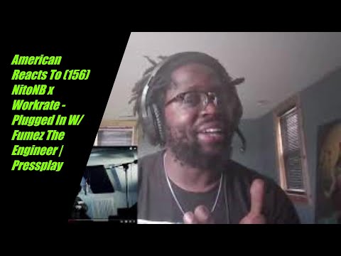 American Reacts To (156) NitoNB x Workrate - Plugged In W/Fumez The Engineer | Pressplay