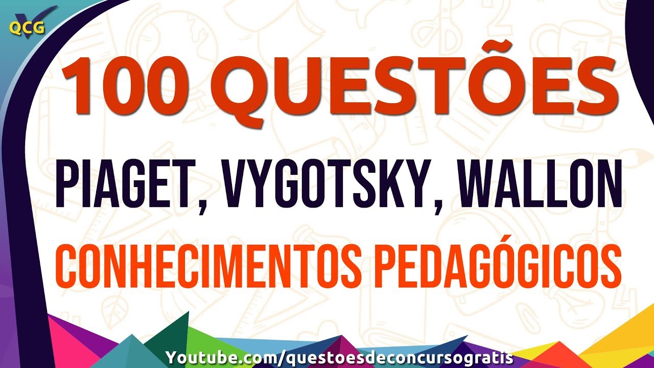 100 Questões de Piaget, Vygotsky, Wallon - Simulado Pedagogia