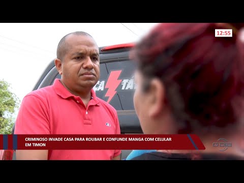 Criminoso invade casa para roubar e confunde manga com celular em Timon 26 10 2022