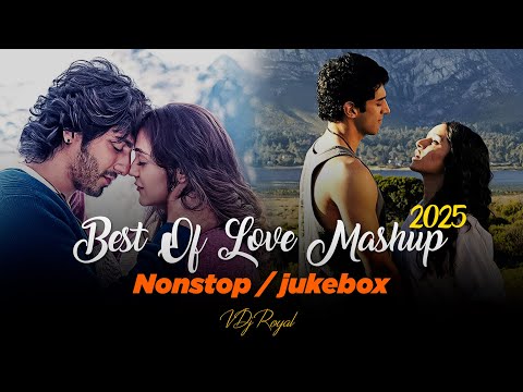 Best Of Love Mashup 2025 | Nonstop | Jukebox 2025 |VDj Royal