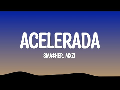 sma$her, MXZI -  ACELERADA (Lyrics)