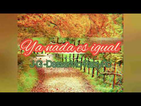 Ya nada es igual - J-G Ft Desser Mc & Raizy Rc (2015)