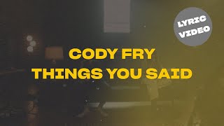 Cody Fry - Things You Said (Lyric Video)