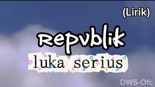 Download lagu LUKA SERIUS - REPVBLIK (Lirik) #lagu #laguterbaru  mp3
