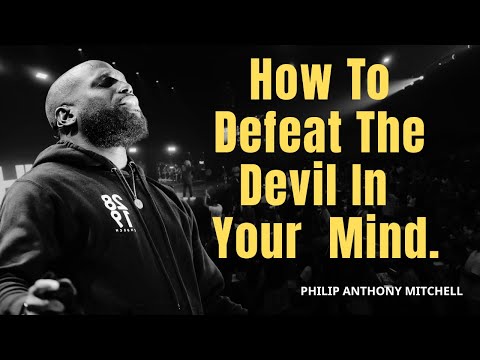 HOW TO DEFEAT THE DEVIL IN YOUR MIND. | Philip Anthony Mitchell | 2819 Church