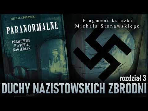 Duchy nazistowskich zbrodni - fragment książki Michała Stonawskiego "Paranormalne"
