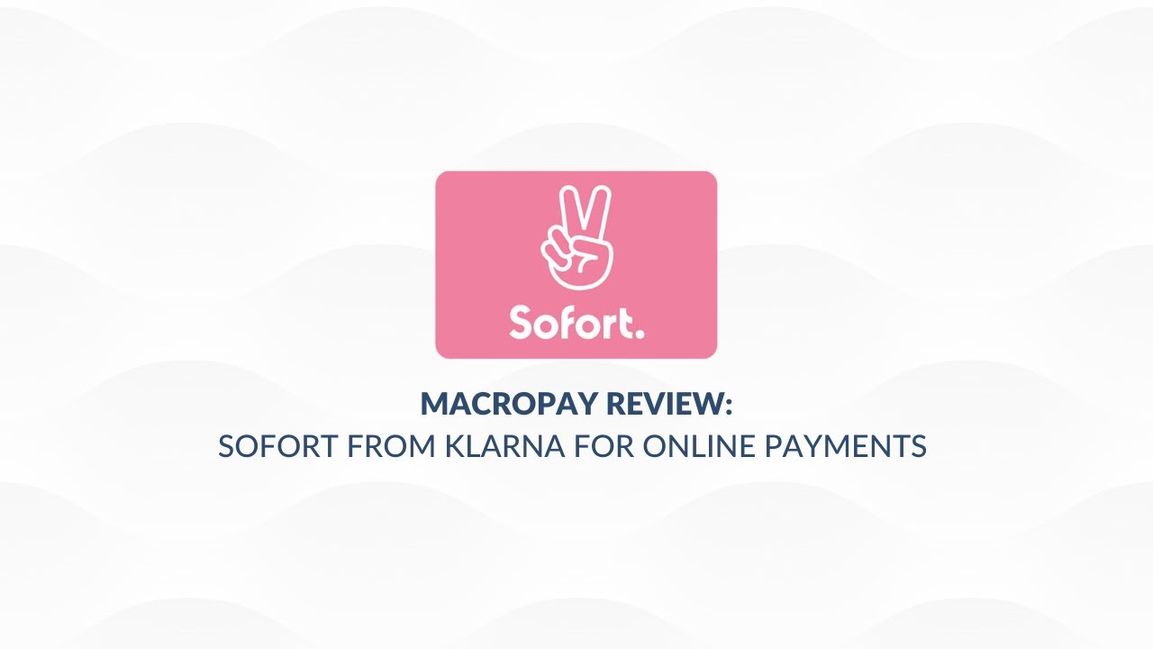 Macropay Review: Sofort From Klarna For Online Payments