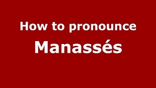 How to pronounce Manassés
