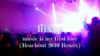 Hixxy - Music is my first love (Reachout 2010 Remix)