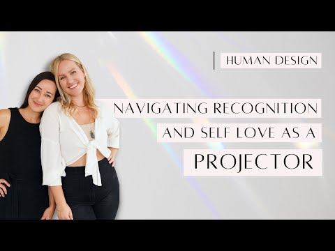 Navigating Recognition and Self-Love as a Projector
