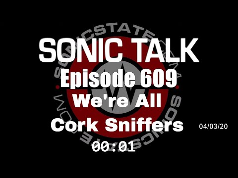 Sonic TALK 609 - We're All Cork Sniffers