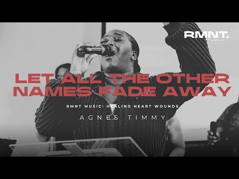 Let All The Other Names Fade Away | Healing Heart Wounds | RMNT. WRSHP