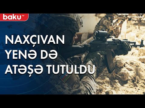 Naxçıvan yenə də atəşə tutuldu - Baku TV