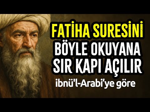 Fatiha Suresi’nin Gizli Sırrı – İbni Arabi’ye Göre Böyle Okuyan İlahi Sırra Vakıf Olur