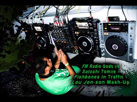 FM Radio Gods vs Satoshi Tomiie - Fishbones In Traffic - Lou Jon son Mash-Up