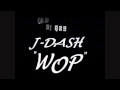 J Dash - Wop Lyrics(HD) 