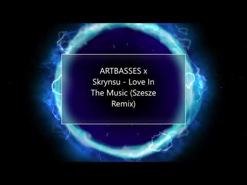 ARTBASSES x Skrynsu - Love In The Music (Szesze Remix)