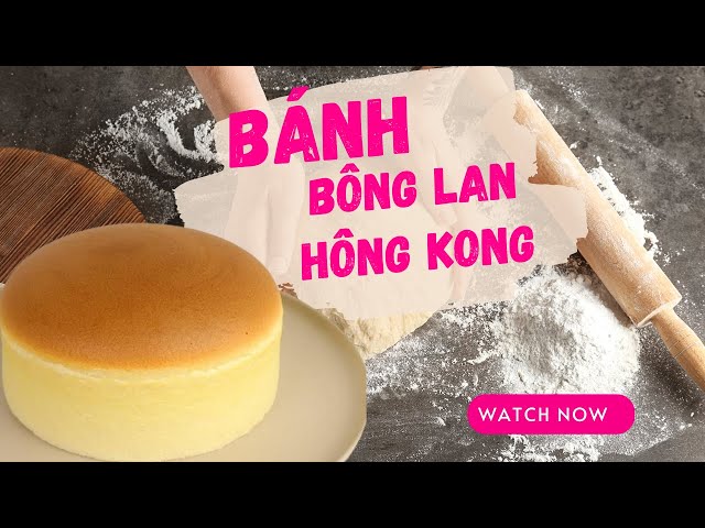 Cách Làm Bánh Bông Lan Hồng Kông chi tiết