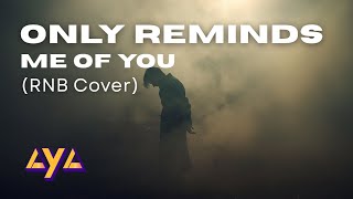AYA - ONLY REMINDS ME OF YOU (RNB COVER)
