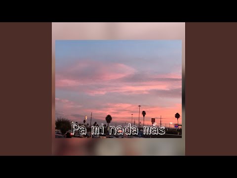 Pa’ mi nada más