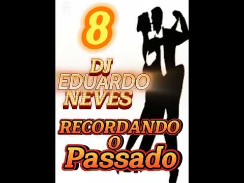 DJ EDUARDO NEVES - RECORDANDO O PASSADO 8