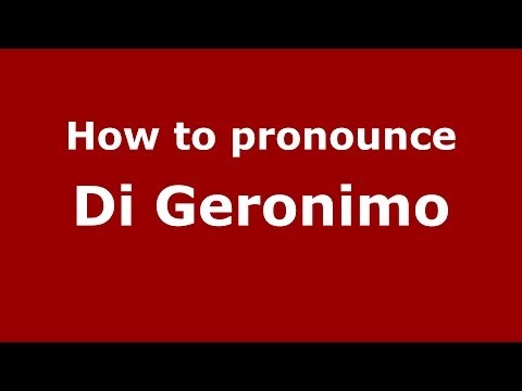 How to pronounce Di Geronimo (Italian/Italy) - PronounceNames.com