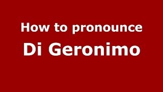 How to pronounce Di Geronimo