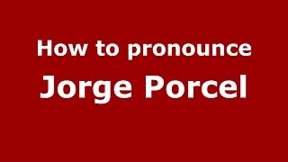 How to pronounce Jorge Porcel